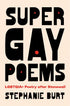SUPER GAY POEMS: LGBTQIA+ POETRY AFTER STONEWALL - BURT. STEPHANIE